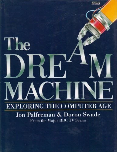THE DREAM MACHINE: EXPLORING THE COMPUTER AGE By Jon Palfreman - Hardcover Mint