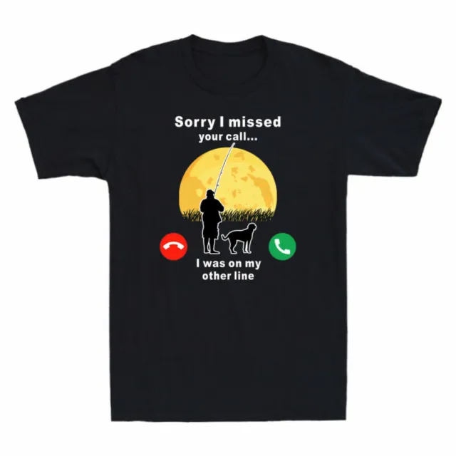 T-shirt missed cane da pesca Was I Other Sorry On Line And Your Men Call