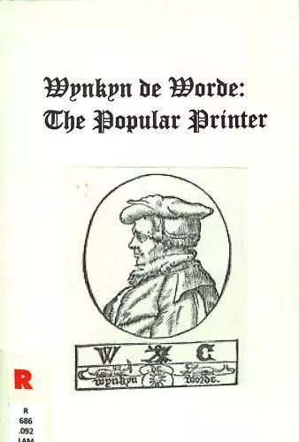 Wynkyn De Worde : The Popular Printer