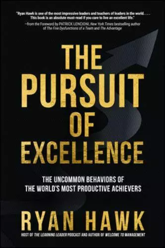 The Pursuit of Excellence: The Uncommon Behaviors of the World's Most Productive