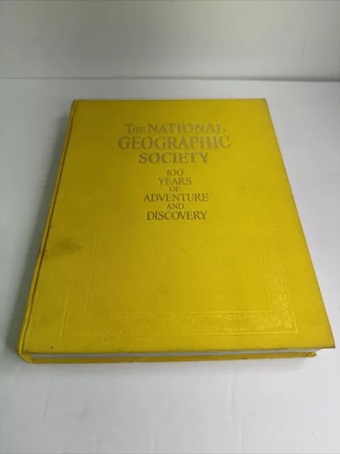 The National Geographic Society: 100 Years of Adventure and Discovery by C.D.B.