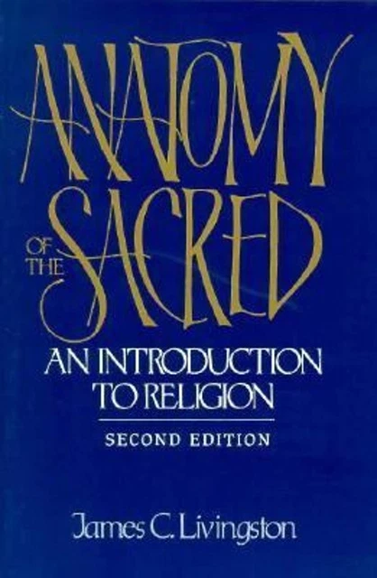 ANATOMY OF THE Sacred : An Introduction to Religion James C. Livi £5.03 ...