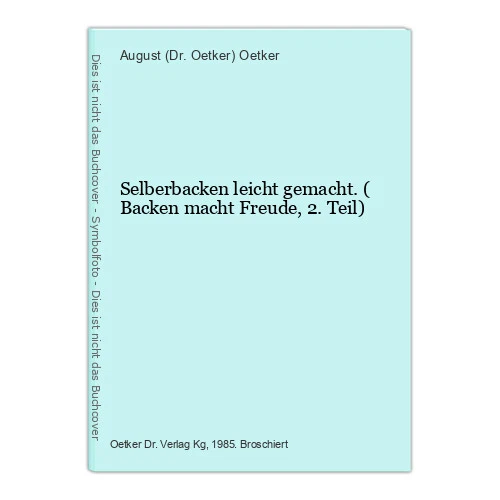 Selberbacken leicht gemacht. ( Backen macht Freude, 2. Teil) Oetker, August (Dr.