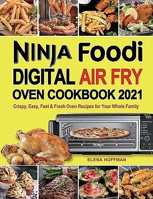 Ninja Foodi Digital Air Fry Oven Cookbook: Fast, Easy and Delicious Ninja  Oven Recipes to Cook Fast and Evenly by Megan Clayton, Hardcover