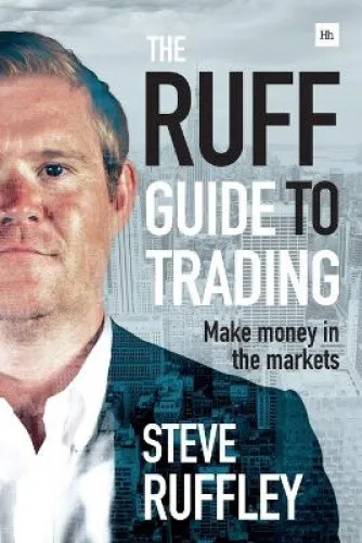 The Ruff Guide to Trading: Make Money in the Markets by Ruffley, Steve