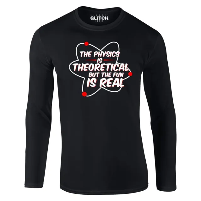 Physics is Theoretical but the fun is real Mens Long Sleeve T-Shirt