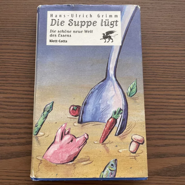 Die Suppe lügt: Die schöne neue Welt des Essens Buch von Hans-Ulrich Grimm