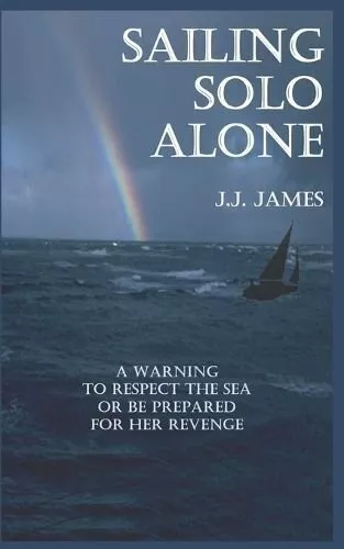 Sailing Solo Alone by J J James 9780956921901 | Brand New | Free UK Shipping