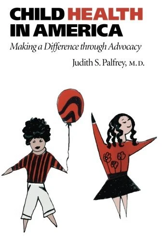 CHILD HEALTH IN AMERICA: MAKING A DIFFERENCE THROUGH By Palfrey Judith S. Md
