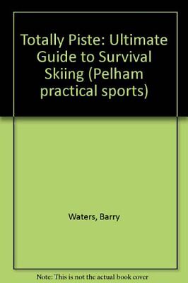 Totally Piste: Ultimate Guide to Survival Skiing (Pelham practical sports),Barr