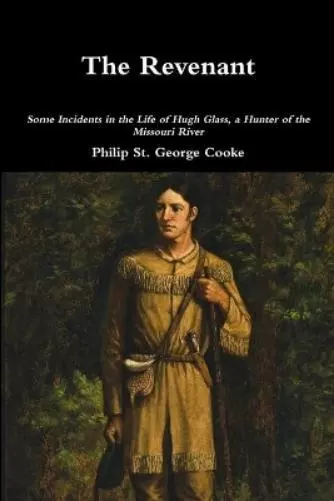 Philip St. Geor The Revenant - Some Incidents in the Life of Hugh Glass, (Poche)