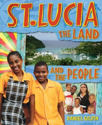 The Land and the People (St. Lucia) By Daniel Gilpin. 9780750278