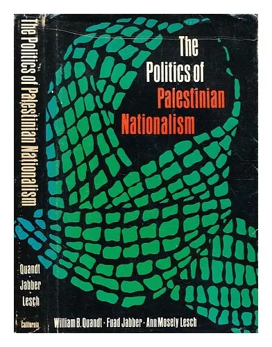 QUANDT, WILLIAM B. (WILLIAM BAVER) The politics of Palestinian nationalism / [by