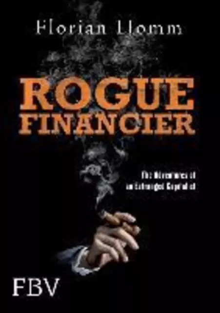 Rogue Financier | Florian Homm | The Adventures of an Estranged Capitalist