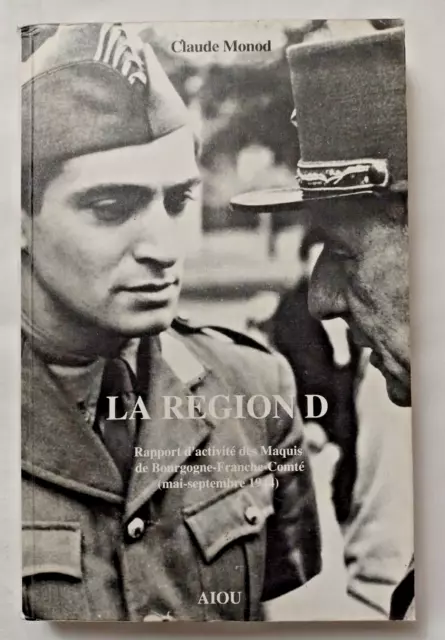 La Région D : Maquis Bourgogne Franche Comté 1944 par Monod Guerre Résistance