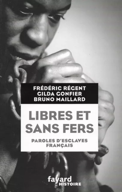 Libres et sans fers paroles d'esclaves français de Maillard Bruno