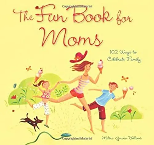 The Fun Book for Moms : 102 Ways to Celebrate Family Melina Geros