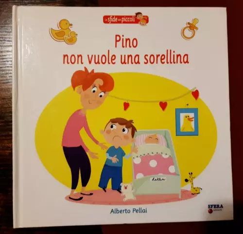 Pino Non Vuole Una Sorellina - Libro Illustrato Per Bambini (Sfera Ed.) A.pellai