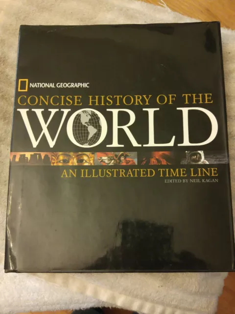 National Geographic Concise History of the World : An Illustrated Time Line...