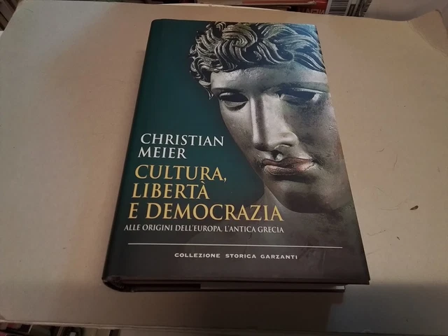 (Antica Grecia) Cultura, Libertà e Democrazia, C. Meier, Garzanti, 2011, 16g24 (Antica Grecia) Cultura, Libertà e Democrazia, C. Meier, Garzanti, 2011, 16g24