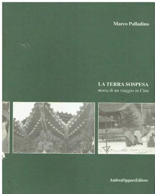 Palladino, Marc..LA TERRA SOSPESA. STORIA DI UN VIAGGIO IN CINA