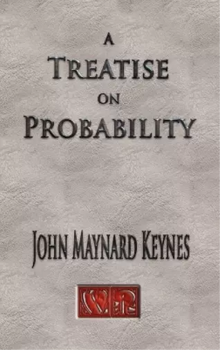 John Maynard Keynes A Treatise On Probability - Unabridged (Relié)