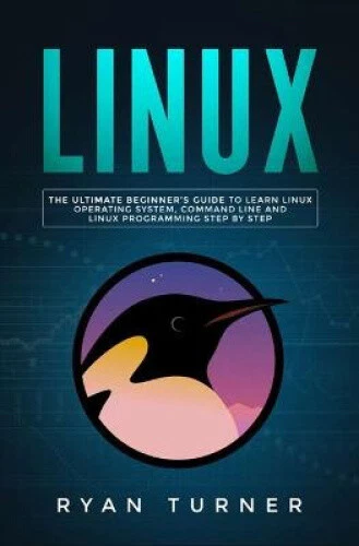 LINUX: THE ULTIMATE Beginner's Guide to Learn Linux Operating System ...