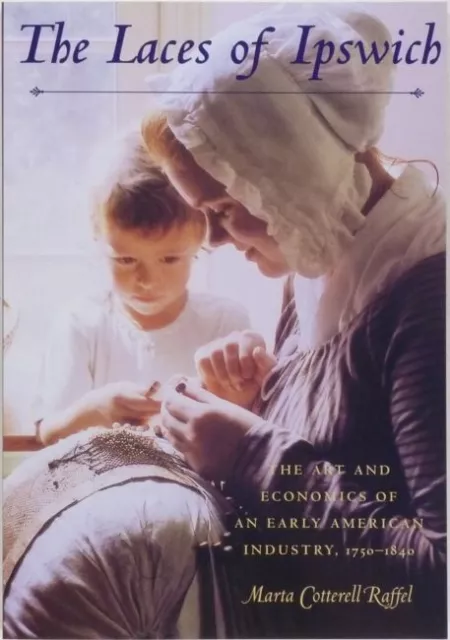 Lace & Lacemakers of Ipswich Massachusetts Early American Industry, 1750-1840