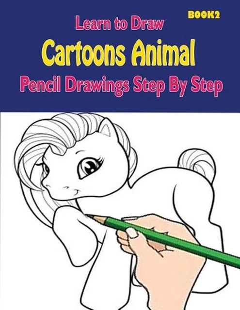 LEARN TO DRAW Cartoons: Pencil Drawings Step By Step Book 2: Pencil ...