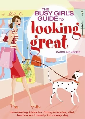 The Busy Girls' Guide to Looking Great: Time-saving Ideas for Fitting Exercise,