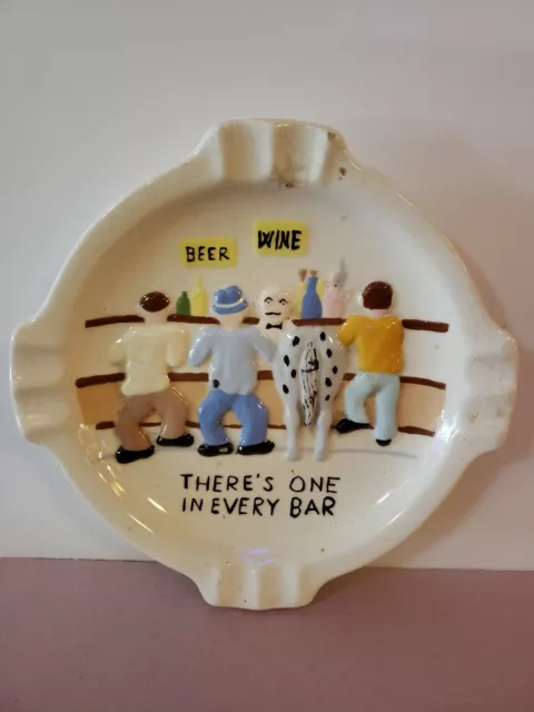Vintage Theres One In Every Bar Mancave Ceramic Ashtray 7.5"