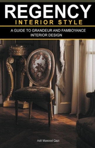 REGENCY INTERIOR STYLE: A Guide To Grandeur And Flamboyance Interior ...