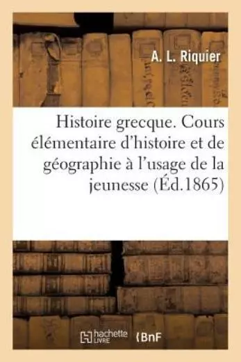 Histoire Grecque  Cours ?l?mentaire d'Histoire Et de G?ographie ? l'Usage d...