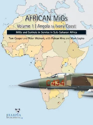 African MiGs Vol. 1: Angola to Ivory Coast: MiGs and Sukhois in