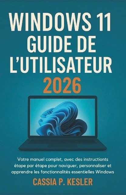 WINDOWS 11 GUIDE de l'utilisateur 2026: Votre manual complet, avec des ...