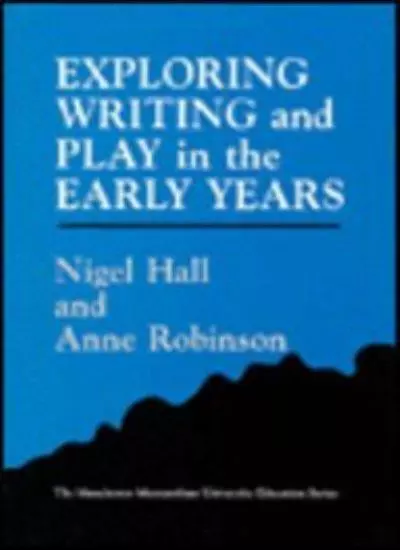 EXPLORING WRITING & PLAY (Manchester Metropolitan University Education) By Nige