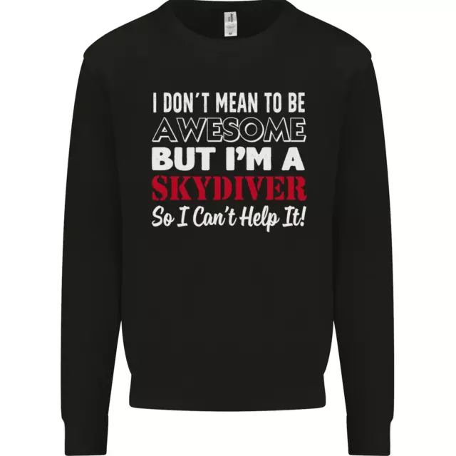 I Dont Mean to Be Im a Skydiver Freefall Mens Sweatshirt Jumper