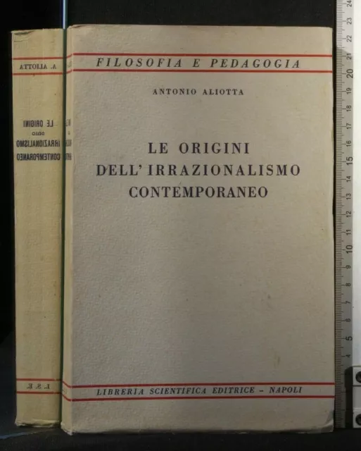 LE ORIGINI DELL'IRRAZIONALISMO CONTEMPORANEO. Antonio Aliotta. Scientifica.