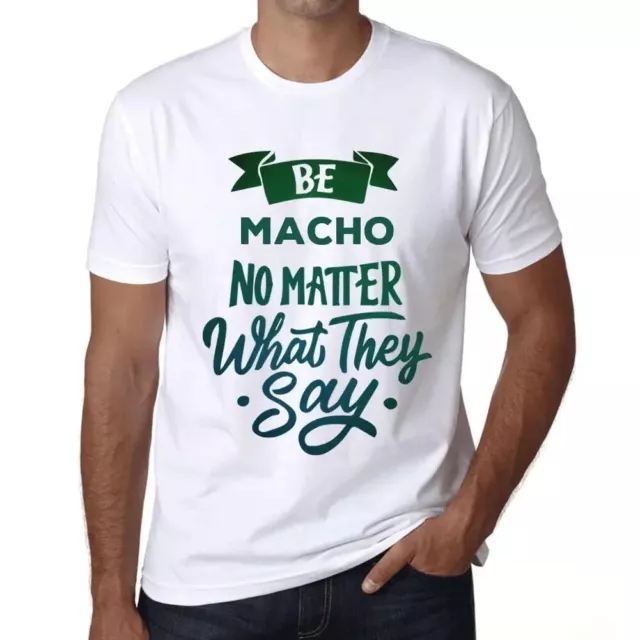 Uomo Maglietta Siate Macho Non Importa Cosa Dicono – Be Macho No Matter What