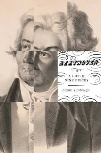 Beethoven: A Life in Nine Pieces - Hardcover By Tunbridge, Laura - VERY GOOD