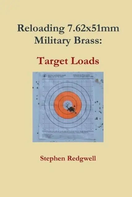 Reloading 7.62x51mm Military Brass: Target Loads by Stephen Redgwell (English) P