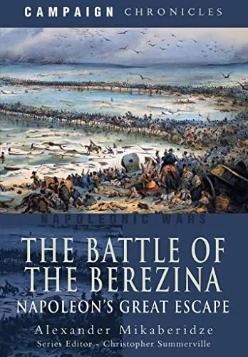 The Battle of the Berezina: Napoleon's Great Escape (Campaign Chronicles)