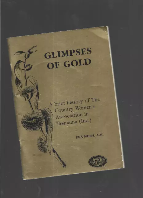Ena Miles / Glimpses Of Gold - A Brief history CWA Tasmania Country Women's Asso