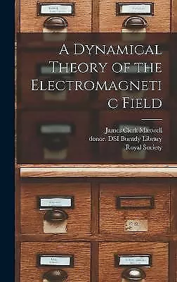 A Dynamical Theory of the Electromagnetic Field by James Clerk 1831-1879...