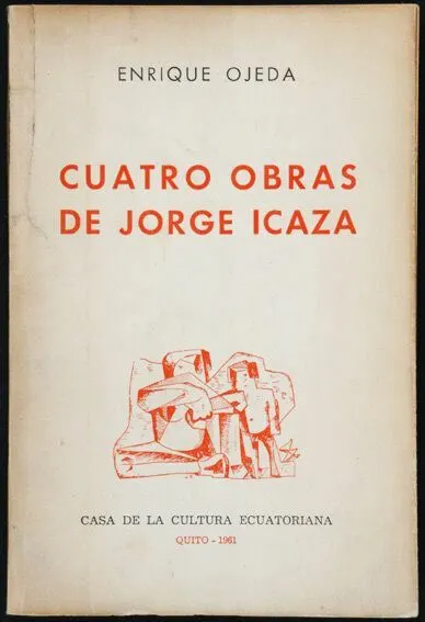 OJEDA, Enrique. Cuatro Obras de Jorge Icaza. Quito 1961 Casa Cultura Ecuatoriana