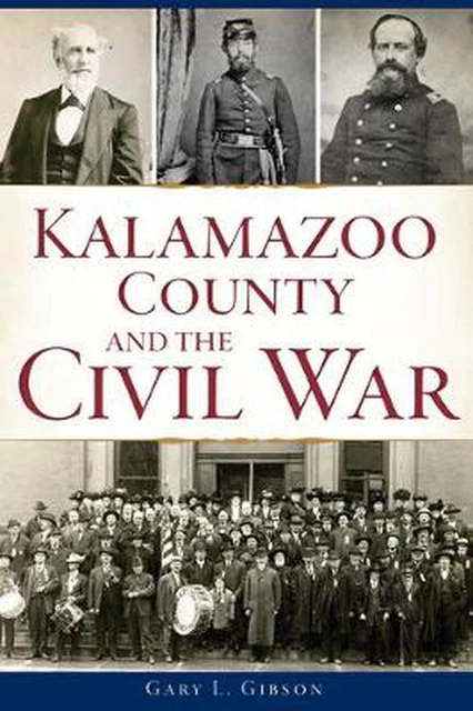 Kalamazoo County and the Civil War by Gary L. Gibson (English) Paperback Book