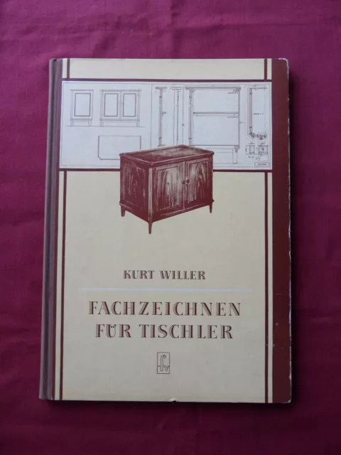Kurt Willer - FACHZEICHNEN FÜR TISCHLER - Fachbuchverlag Leipzig DDR 1955