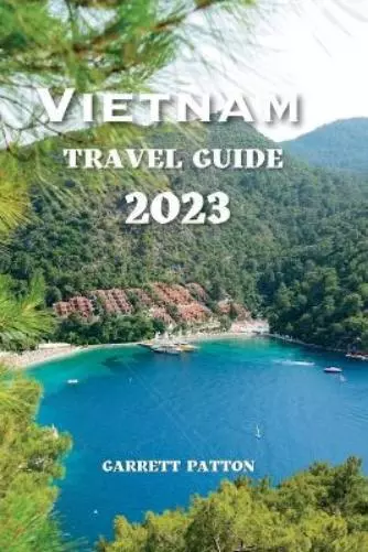 Garrett Patton Vietnam Travel Guide 2023 (Paperback) Exploring the Globe