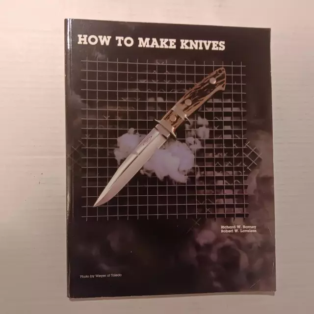 How To Make Knives 1995 Richard W. Barney Robert W. Loveless Knifemaking