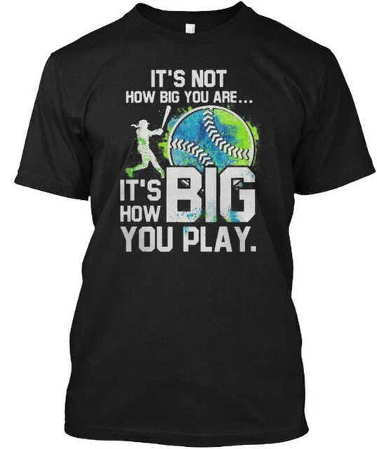 Its How Big You Play Softball T-Shirt